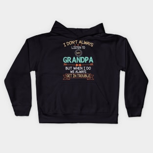 I Don't Always Listen To My Grandpa But When I Do We Always Get In Trouble Happy Father July 4th Day Kids Hoodie